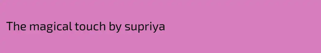 The magical touch by supriya